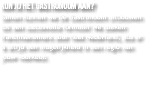 Kun jij het gastronoom aan? Samen kunnen we De Gastronoom uitbouwen tot een succesvolle formule! We zoeken franchisenemers door heel Nederland, dus er is altijd een mogelijkheid in een regio van jouw voorkeur.